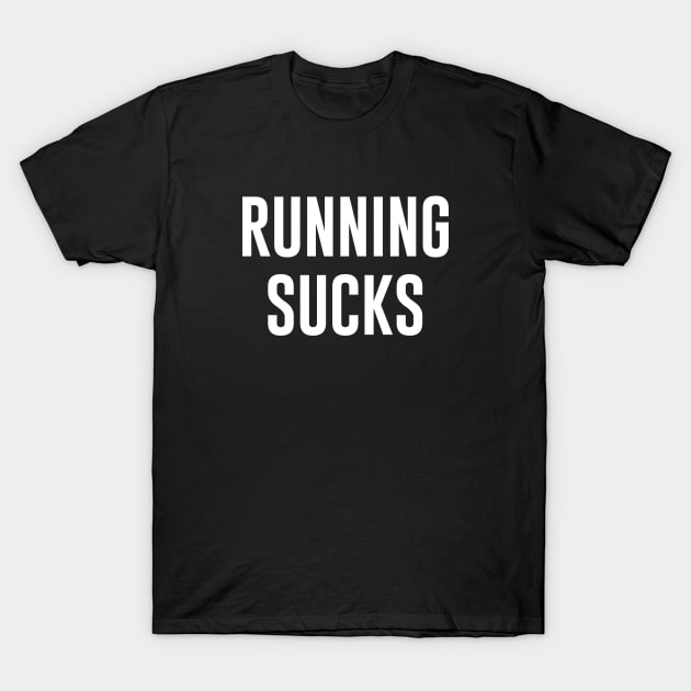 Running Sucks T-Shirt by sunima